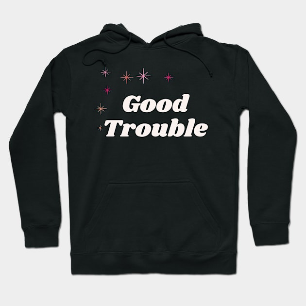 Good Trouble - dark background Hoodie by She+ Geeks Out